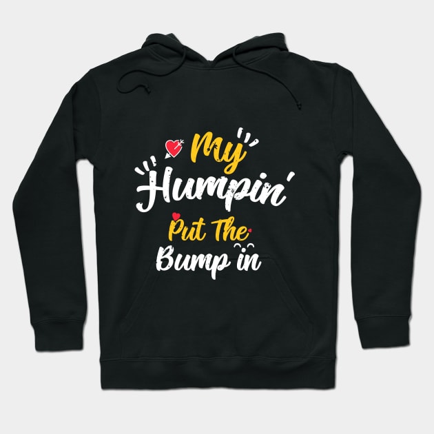 My Humpin' Put The Bump In -First Time Father Announcement Hoodie by mhabappi